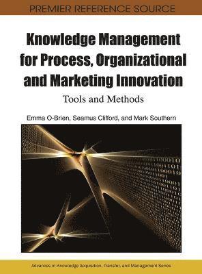 Knowledge Management for Process, Organizational and Marketing Innovation 1