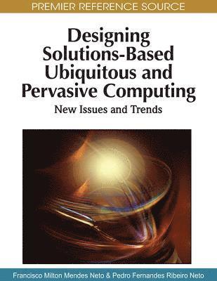 Francisco Milton Mendes Neto, Pedro Fernandes Ribeiro Neto - Designing Solutions-based Ubiquitous and Pervasive Computing, Inbunden