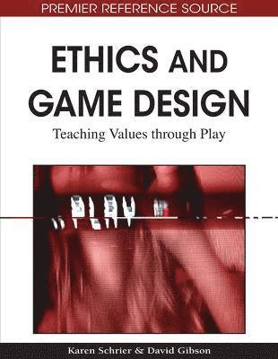 Karen Schrier, David Gibson - Ethics and Game Design, Inbunden