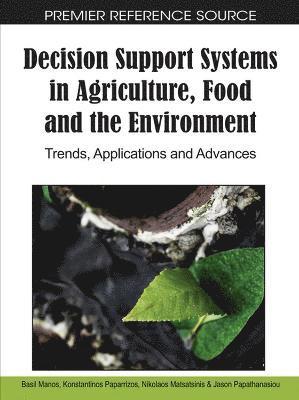 Decision Support Systems in Agriculture, Food and the Environment 1
