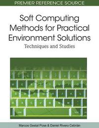 bokomslag Soft Computing Methods for Practical Environment Solutions: Techniques and Studies