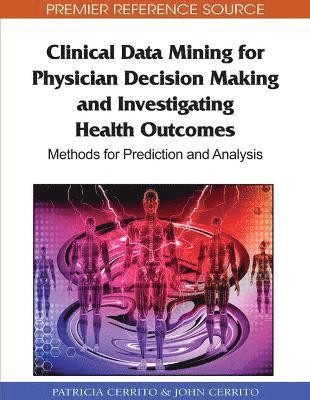 Patricia Cerrito, John Cerrito - Clinical Data Mining for Physician Decision Making and Investigating Health Outcomes, Inbunden