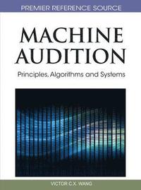 bokomslag Machine Audition: Principles, Algorithms and Systems
