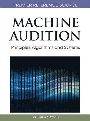 bokomslag Machine Audition: Principles, Algorithms and Systems