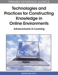 bokomslag Technologies and Practices for Constructing Knowledge in Online Environments: Advancements in Learning
