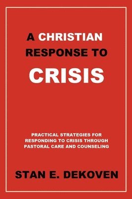 Stan E DeKoven Ph.D, Stan E. Dekoven Ph. D. - Christian Response to Crisis, Häftad