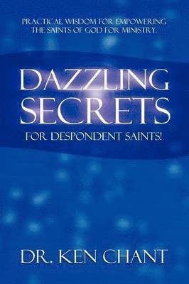 Ken Chant - Dazzling Secrets for Despondent Saints, Häftad