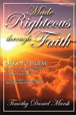 Timothy marsh, Timothy Marsh - Made righteous through faith, Häftad