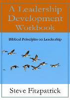 Leadership Development Workbook -- Biblical Principles In Leadership