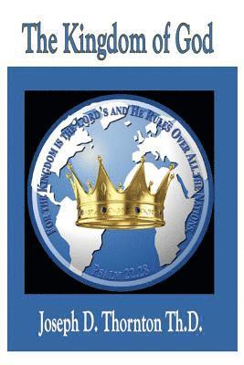 Joseph D Thornton Th D, Joseph D. Thornton Th D., Joseph D. Thornton Th.D. - Kingdom of God, Häftad