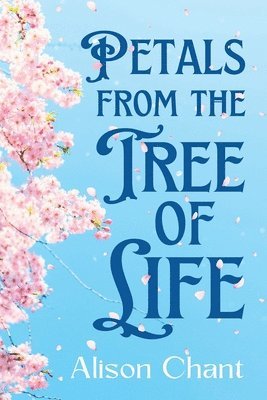 Alison Chant - Petals From The Tree Of Life, Häftad