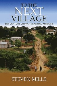 bokomslag To The Next Village 21st Century Church Planting Missions