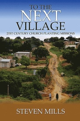 To The Next Village 21st Century Church Planting Missions 1