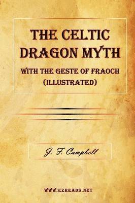 J F Campbell, J. F. Campbell - Celtic Dragon Myth with the Geste of Fraoch (Illustrated), Häftad