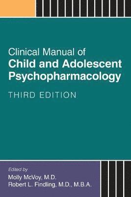 Clinical Manual of Child and Adolescent Psychopharmacology 1