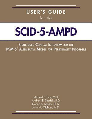 bokomslag User's Guide for the Structured Clinical Interview for the DSM-5¿ Alternative Model for Personality Disorders (SCID-5-AMPD)