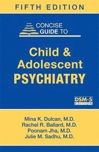 Mina K. Dulcan, Rachel R. Ballard, Poonam Jha, Julie Sadhu - Concise Guide to Child and Adolescent Psychiatry, Häftad