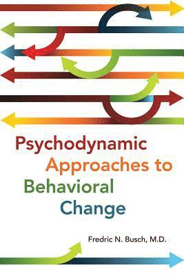 Fredric N. Busch - Psychodynamic Approaches to Behavioral Change, Häftad