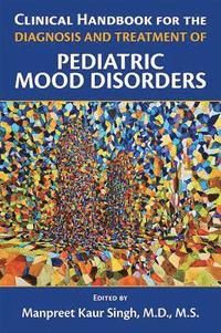 bokomslag Clinical Handbook for the Diagnosis and Treatment of Pediatric Mood Disorders