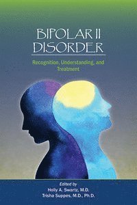 Holly A. Swartz, Trisha Suppes, MD (WPIC) Swartz, Holly A. - Bipolar II Disorder, Häftad