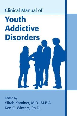 Clinical Manual of Youth Addictive Disorders 1
