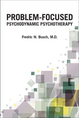 Fredric N. Busch - Problem-Focused Psychodynamic Psychotherapy, Häftad