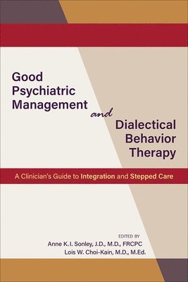 Anne K.I. Sonley, Lois W. Choi-Kain - Good Psychiatric Management and Dialectical Behavior Therapy, Häftad