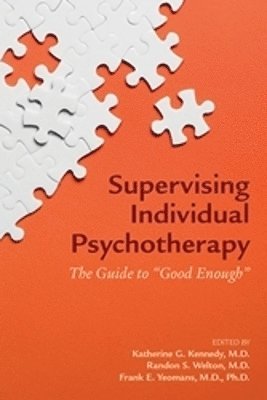 Katherine G. Kennedy, Randon S. Welton, Frank E. Yeomans - Supervising Individual Psychotherapy, Häftad