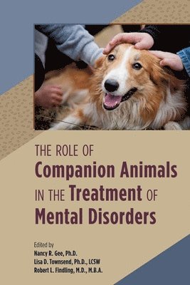 Nancy R. Gee, Lisa Townsend, Robert L. Findling - Role of Companion Animals in the Treatment of Mental Disorders, Häftad