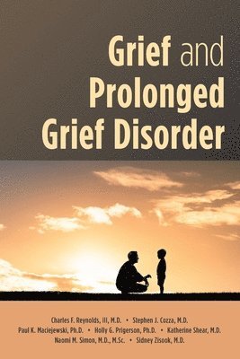 Charles F. Reynolds III, Stephen J. Cozza, Paul K. Maciejewski, Holly G. Prigerson, M. Katherine Shear, Naomi Simon, Sidney Zisook, Charles F. Reynolds, Charles F.  III Reynolds, Charles F. Reynolds Iii - Grief and Prolonged Grief Disorder, Häftad