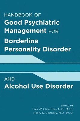 Lois W. Choi-Kain, Hilary Connery - Handbook of Good Psychiatric Management for Borderline Personality Disorder and Alcohol Use Disorder, Häftad