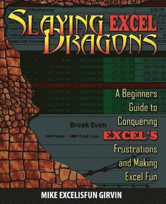Slaying Excel Dragons: A Beginners Guide to Conquering Excel's Frustrations and Making Excel Fun 1