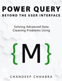 bokomslag Power Query Beyond The User Interface: Solving Advanced Data Cleaning Problems Using M