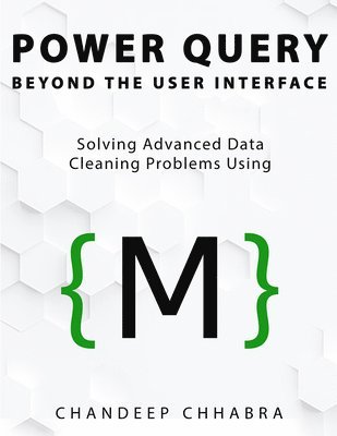 bokomslag Power Query Beyond the User Interface: Solving Advanced Data Cleaning Problems Using M