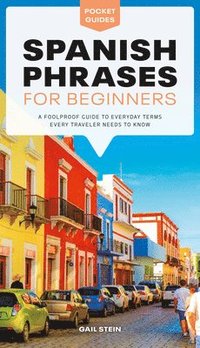 bokomslag Spanish Phrases for Beginners: A Foolproof Guide to Everyday Terms Every Traveler Needs to Know