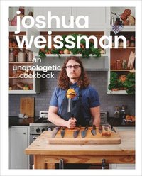 bokomslag Joshua Weissman: An Unapologetic Cookbook