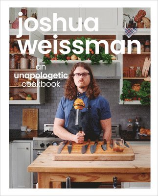 Joshua Weissman: An Unapologetic Cookbook. #1 NEW YORK TIMES BESTSELLER 1