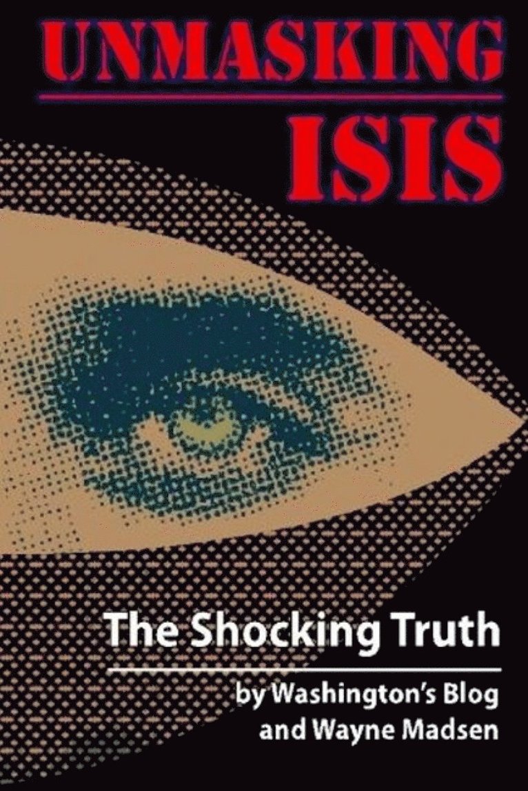 Wayne Madsen, John-Paul Leonard, Washington's Blog - Unmasking ISIS, Häftad