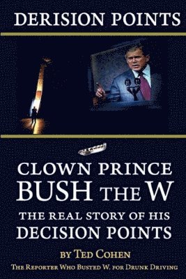 Derision Points -- Clown Prince Bush the W 1