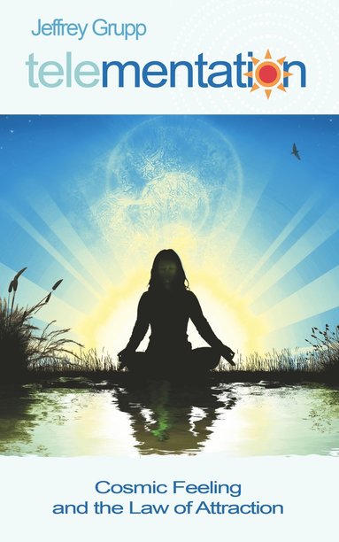 Jeffrey Grupp - Telementation: Cosmic Feeling and the Law of Attraction, Häftad