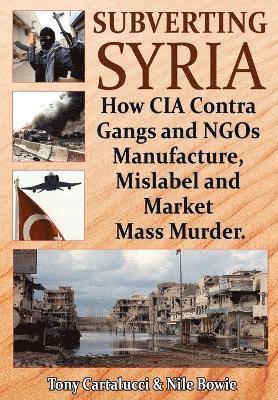 Tony Cartalucci, Nile Bowie - Subverting Syria, Häftad