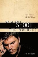 Jim Reynolds - Why We Don't Shoot the Wounded, Häftad