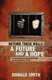 bokomslag Beyond These Walls: A Future and a Hope