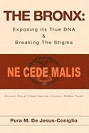Pura M. De Jesus-Coniglio - The Bronx: Exposing its True DNA & Breaking The Stigma, Inbunden