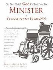 bokomslag So You Think God Called You To Minister in Convalescent Homes