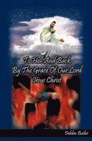 To Hell and Back by the Grace of our Lord Jesus Christ 1