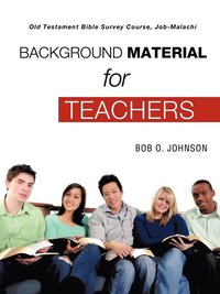 bokomslag &quot;BACKGROUND MATERIAL FOR TEACHERS,&quot; Old Testament Bible Survey Course Job-Malachi