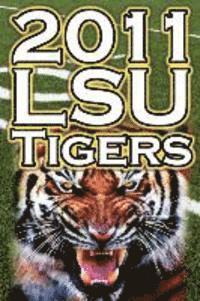 bokomslag 2011 - 2012 Lsu Tigers Undefeated SEC Champions, BCS Championship Game, & a College Football Legacy