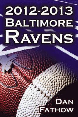 Dan Fathow - 2012-2013 Baltimore Ravens - The Afc Championship & the Road to the NFL Super Bowl XLVII, Häftad