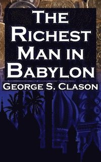 bokomslag The Richest Man in Babylon (Megalodon Financial Success Series, Book 1):  George S. Clason's Bestselling Guide to Financial Success: Saving Money and